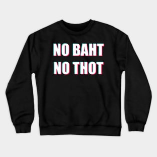 NO BAHT NO THOT (Tic Tok version) Crewneck Sweatshirt